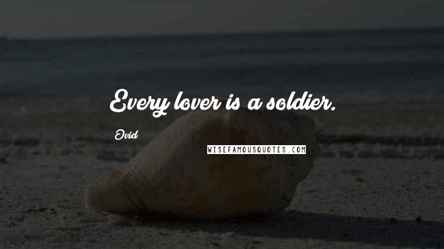 Ovid Quotes: Every lover is a soldier.