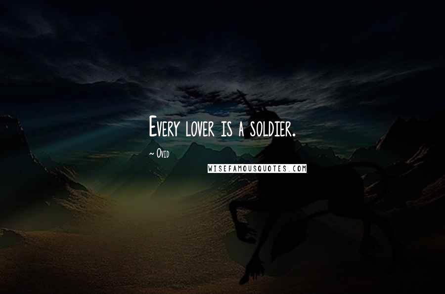 Ovid Quotes: Every lover is a soldier.