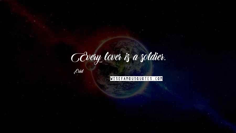 Ovid Quotes: Every lover is a soldier.