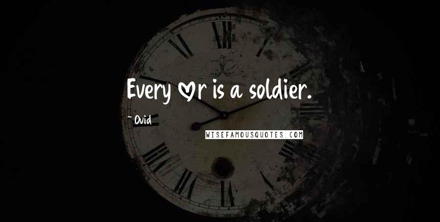 Ovid Quotes: Every lover is a soldier.