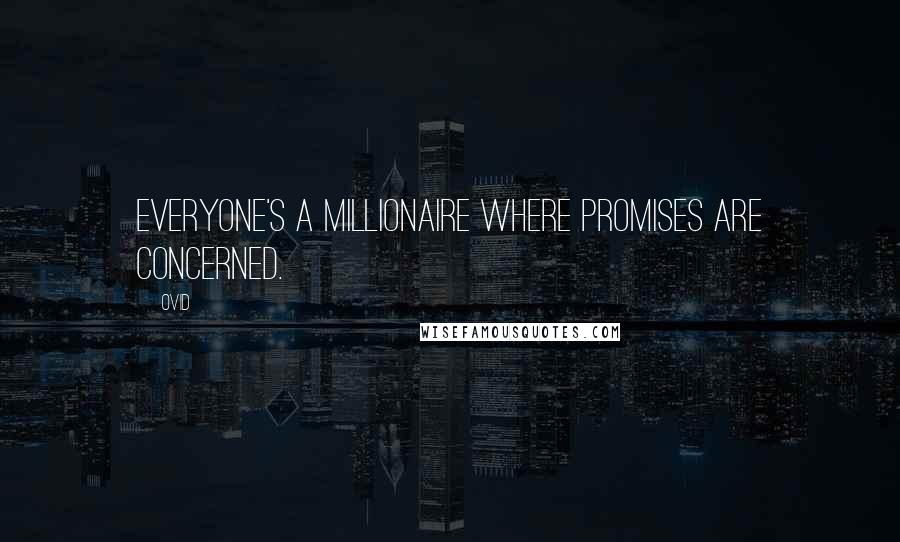 Ovid Quotes: Everyone's a millionaire where promises are concerned.