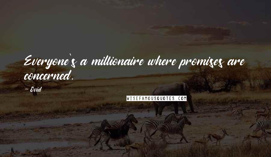 Ovid Quotes: Everyone's a millionaire where promises are concerned.