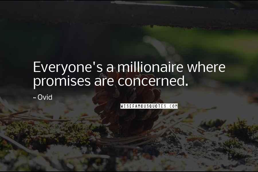 Ovid Quotes: Everyone's a millionaire where promises are concerned.