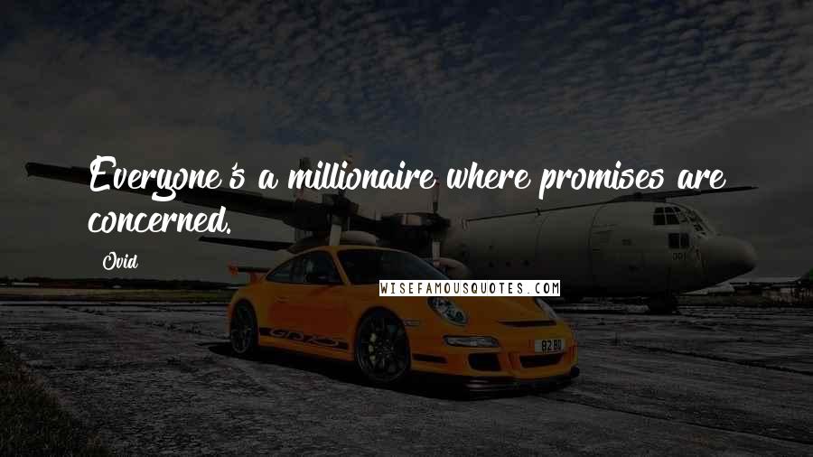 Ovid Quotes: Everyone's a millionaire where promises are concerned.