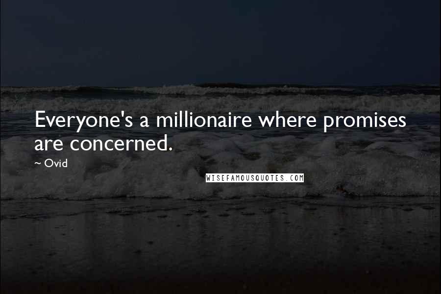 Ovid Quotes: Everyone's a millionaire where promises are concerned.