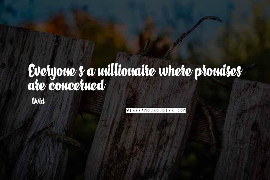 Ovid Quotes: Everyone's a millionaire where promises are concerned.