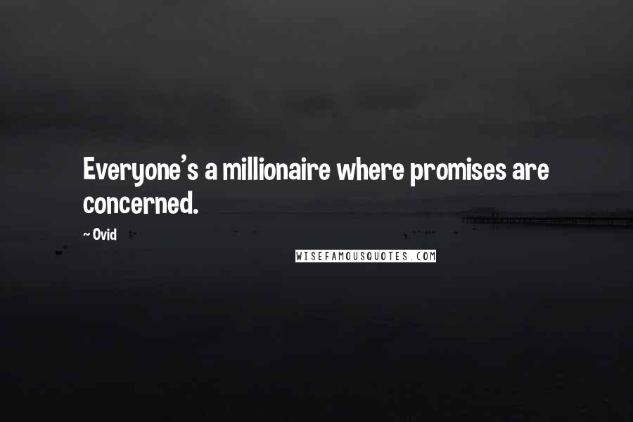 Ovid Quotes: Everyone's a millionaire where promises are concerned.