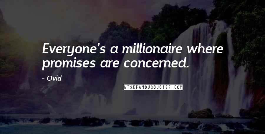 Ovid Quotes: Everyone's a millionaire where promises are concerned.