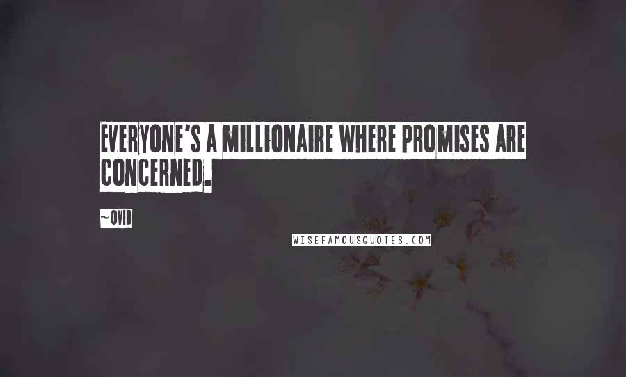 Ovid Quotes: Everyone's a millionaire where promises are concerned.