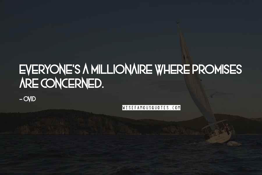 Ovid Quotes: Everyone's a millionaire where promises are concerned.