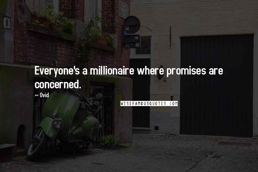 Ovid Quotes: Everyone's a millionaire where promises are concerned.