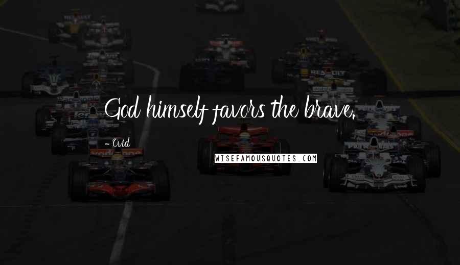 Ovid Quotes: God himself favors the brave.