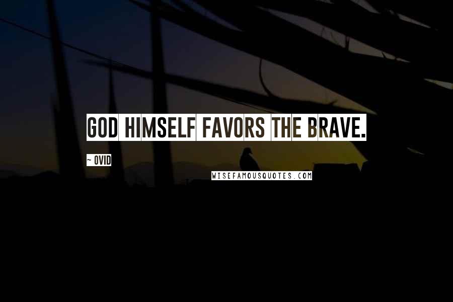 Ovid Quotes: God himself favors the brave.