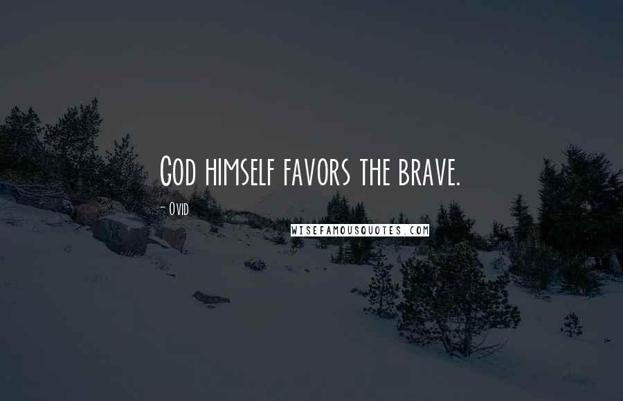 Ovid Quotes: God himself favors the brave.