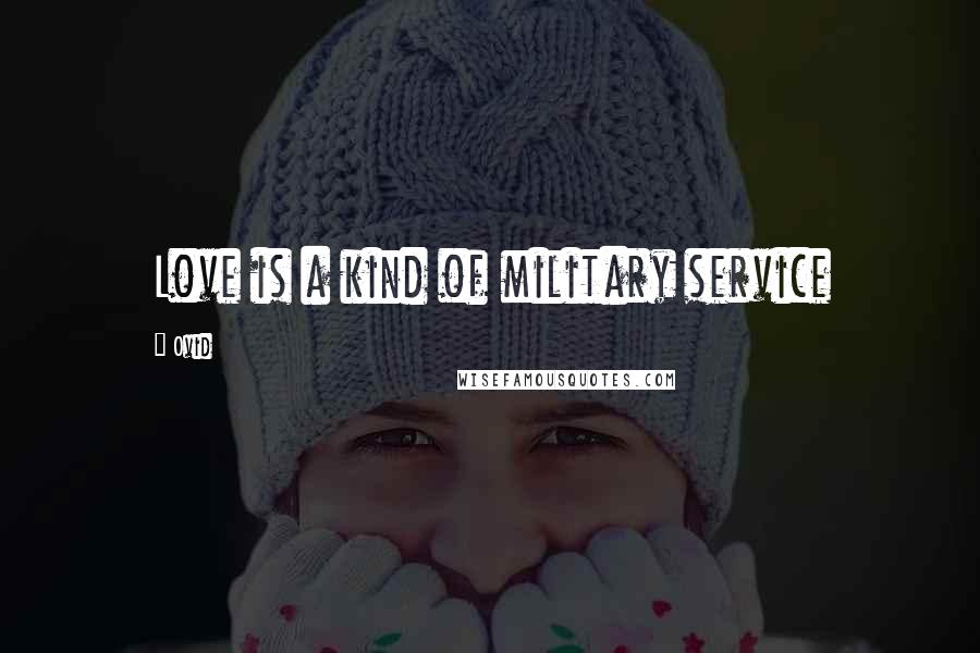 Ovid Quotes: Love is a kind of military service