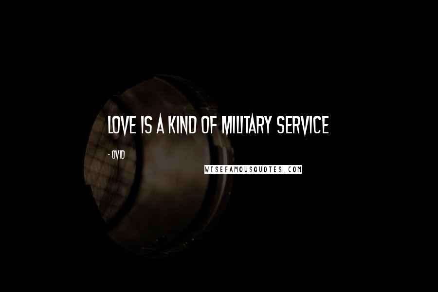 Ovid Quotes: Love is a kind of military service