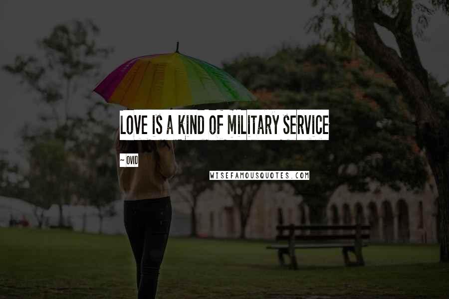 Ovid Quotes: Love is a kind of military service