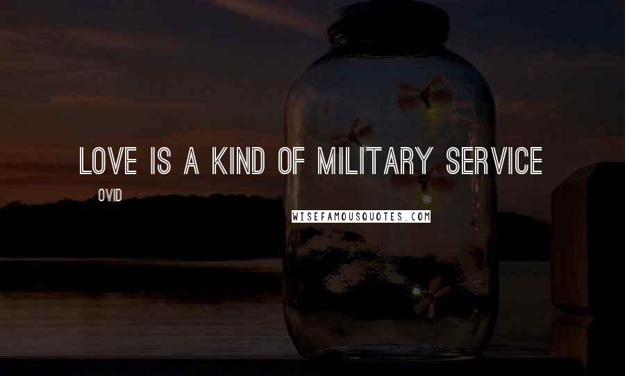 Ovid Quotes: Love is a kind of military service