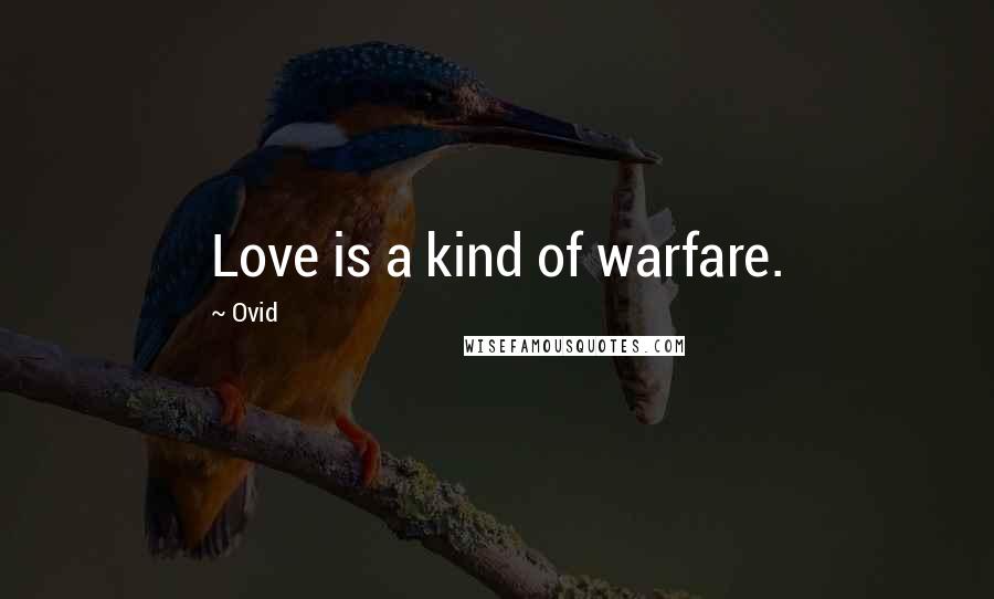 Ovid Quotes: Love is a kind of warfare.