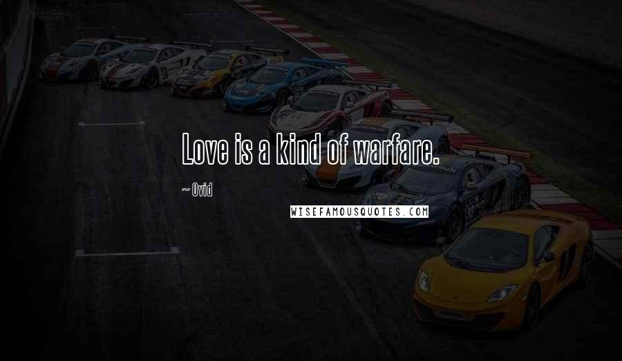Ovid Quotes: Love is a kind of warfare.