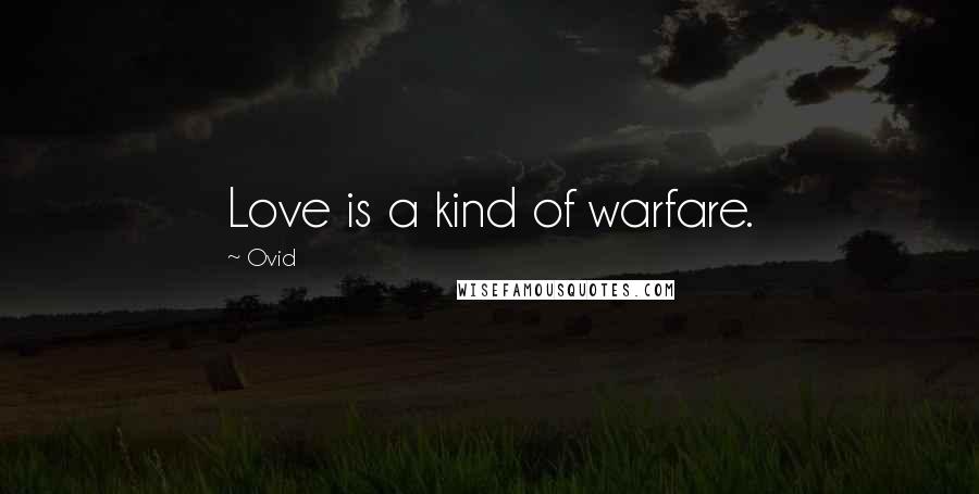 Ovid Quotes: Love is a kind of warfare.