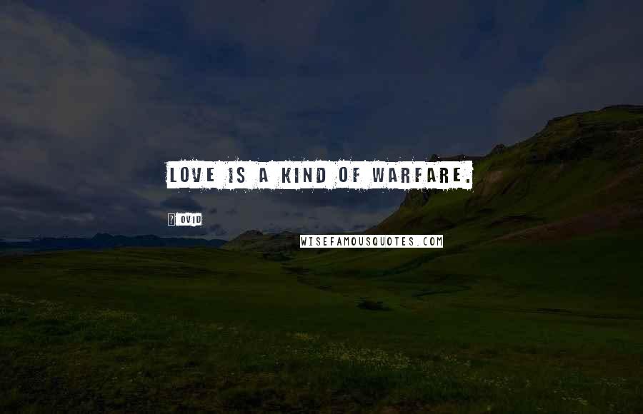 Ovid Quotes: Love is a kind of warfare.