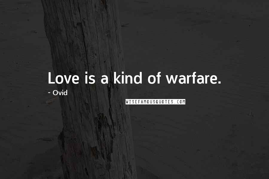 Ovid Quotes: Love is a kind of warfare.