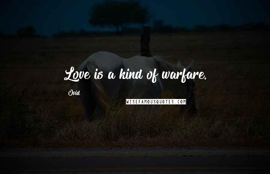 Ovid Quotes: Love is a kind of warfare.
