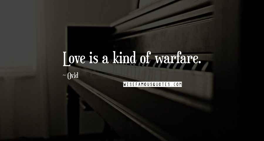 Ovid Quotes: Love is a kind of warfare.