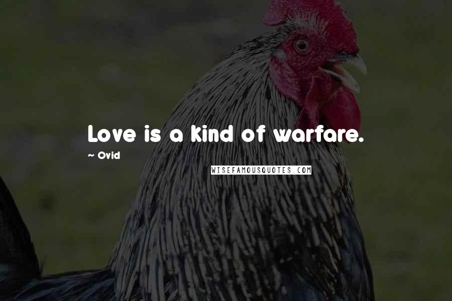 Ovid Quotes: Love is a kind of warfare.
