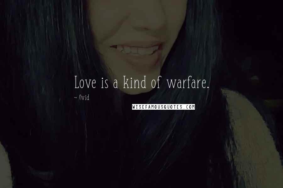 Ovid Quotes: Love is a kind of warfare.