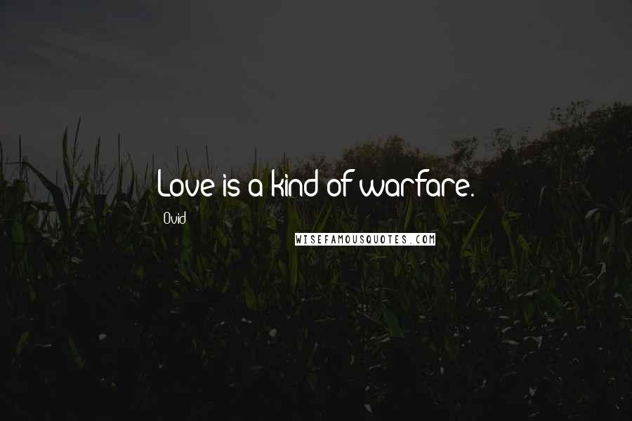 Ovid Quotes: Love is a kind of warfare.