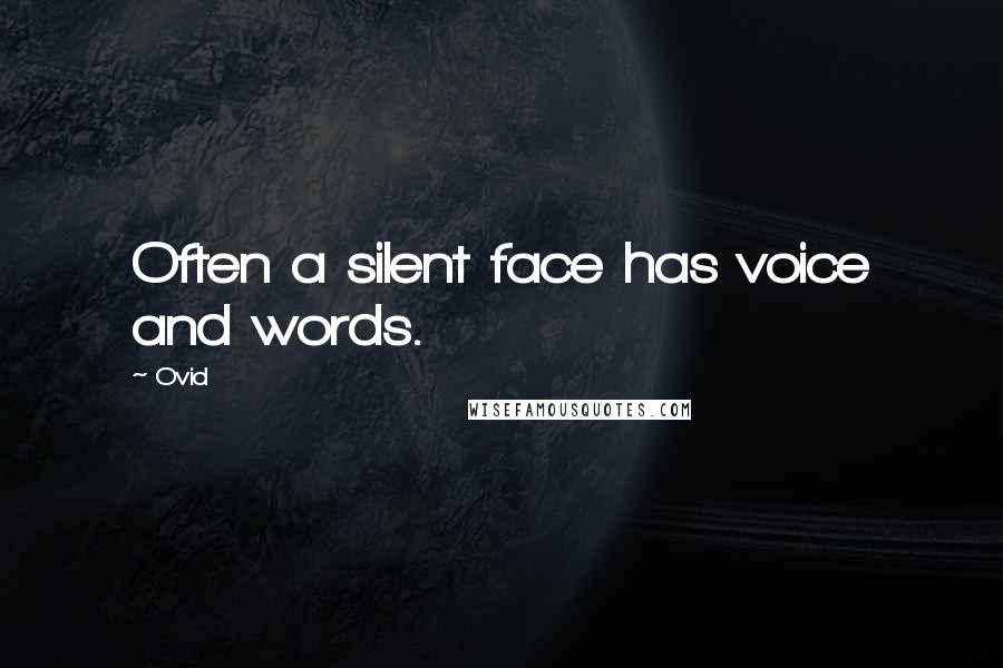 Ovid Quotes: Often a silent face has voice and words.