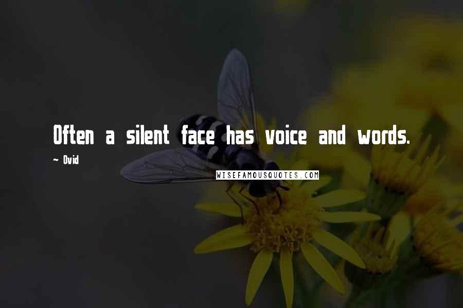 Ovid Quotes: Often a silent face has voice and words.