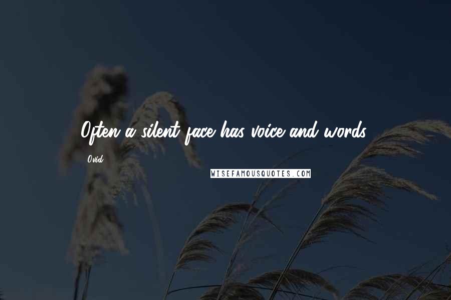 Ovid Quotes: Often a silent face has voice and words.