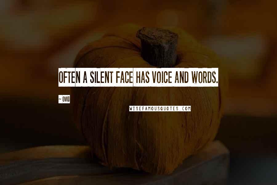 Ovid Quotes: Often a silent face has voice and words.