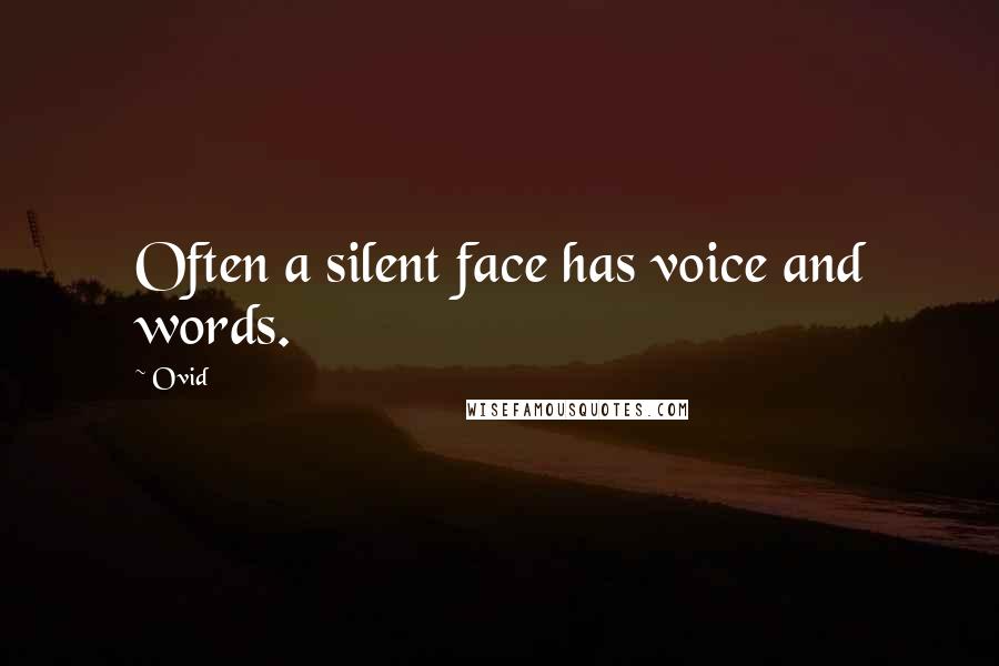 Ovid Quotes: Often a silent face has voice and words.
