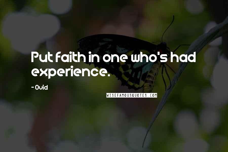 Ovid Quotes: Put faith in one who's had experience.