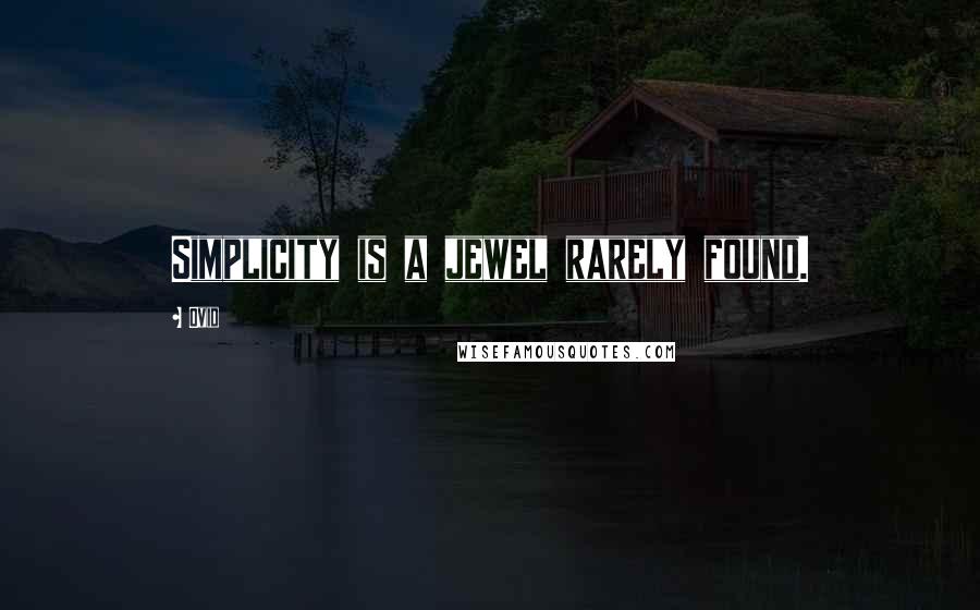 Ovid Quotes: Simplicity is a jewel rarely found.