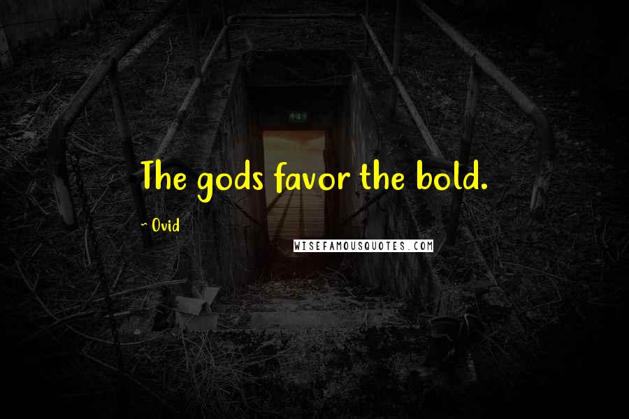 Ovid Quotes: The gods favor the bold.
