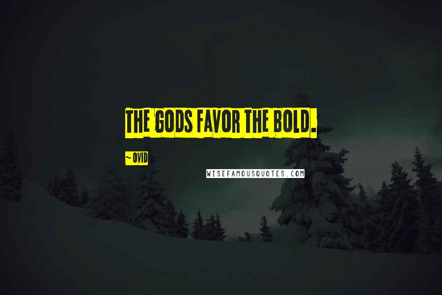 Ovid Quotes: The gods favor the bold.