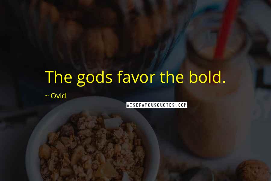 Ovid Quotes: The gods favor the bold.