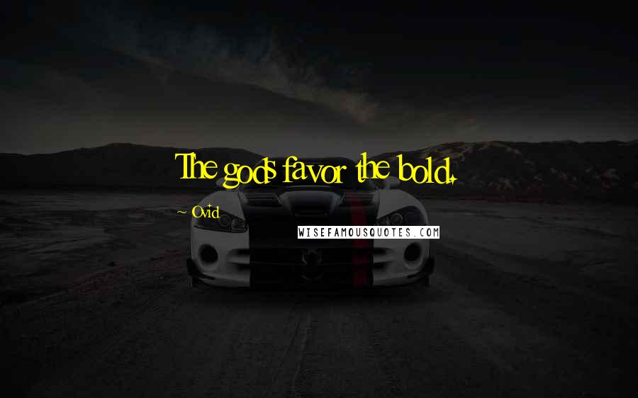 Ovid Quotes: The gods favor the bold.