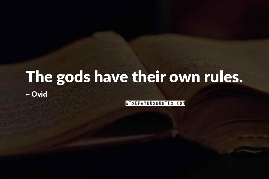 Ovid Quotes: The gods have their own rules.