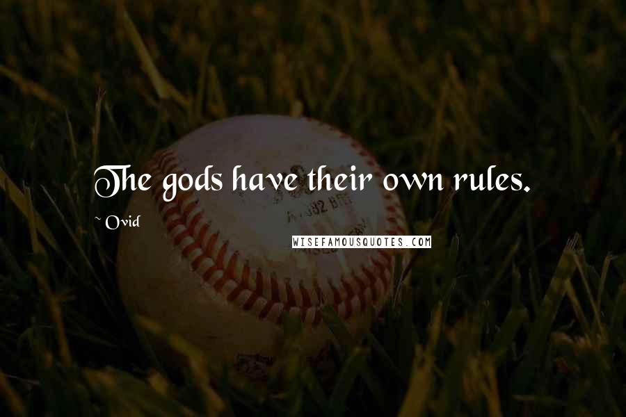 Ovid Quotes: The gods have their own rules.