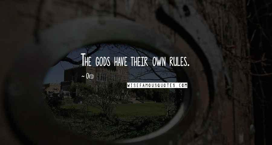 Ovid Quotes: The gods have their own rules.