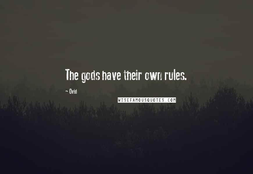 Ovid Quotes: The gods have their own rules.