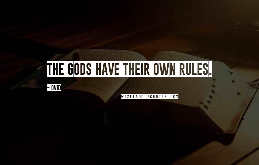 Ovid Quotes: The gods have their own rules.