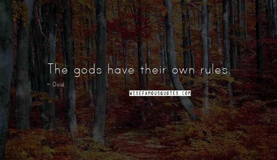 Ovid Quotes: The gods have their own rules.