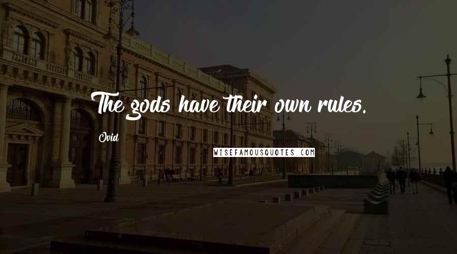 Ovid Quotes: The gods have their own rules.